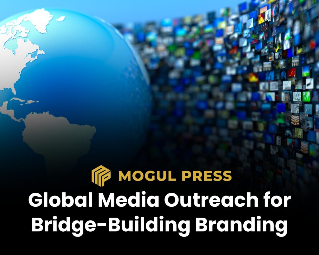 Mogul Press Global Media Outreach for Bridge-Building Branding