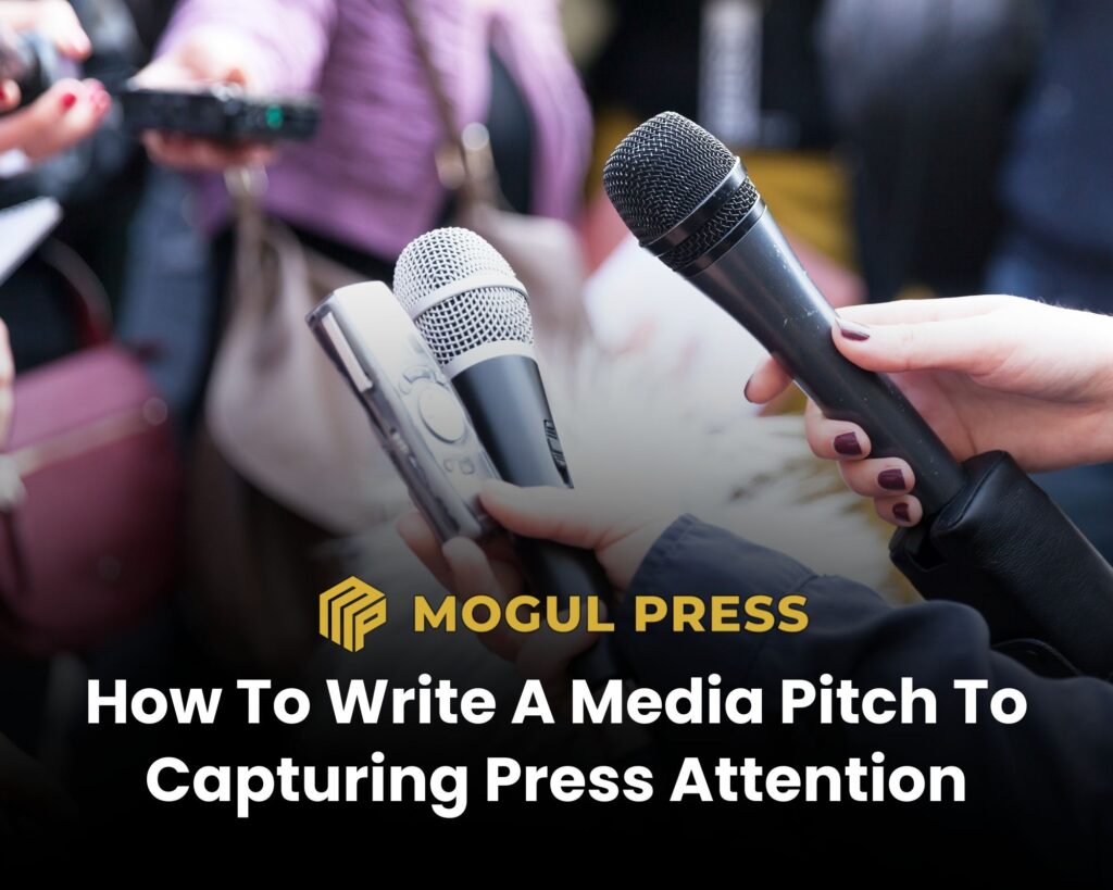 Mogul Press How To Write A Media Pitch To Capturing Press Attention