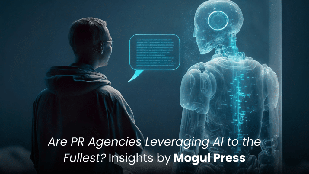 Are PR Agencies Leveraging AI to the Fullest Insights by Mogul Press