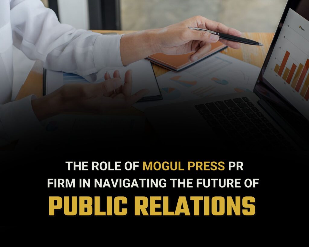 The Role of Mogul Press PR Firm in Navigating the Future of Public Relations