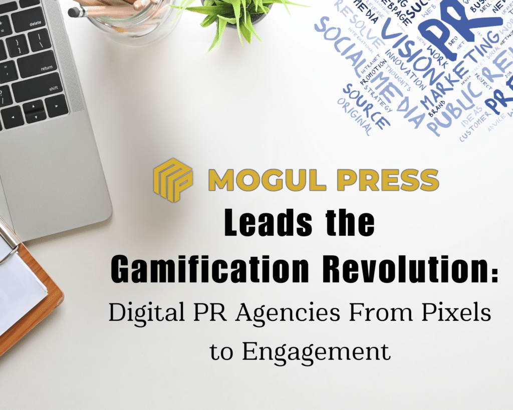 Mogul Press Leads the Gamification Revolution Digital PR Agencies From Pixels to Engagement